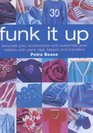 Funk it Up Customize Your Clothes and Decorate Your Accessories with Paint Dye Bleach and Transfers