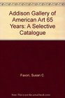 Addison Gallery of American Art 65 Years A Selective Catalogue
