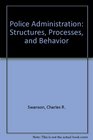 Police Administration Structures Processes and Behavior