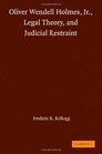 Oliver Wendell Holmes Jr Legal Theory and Judicial Restraint