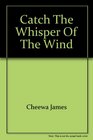 Catch the Whisper of the Wind