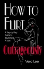 How to Flirt Outrageously A StepbyStep Guide to Bewitching a Man