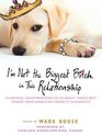 I'm Not the Biggest Bitch in This Relationship: Hilarious, Heartwarming Tales About Man's Best Friend from America's Favorite Humorists