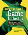 Break Into The Game Industry How to Get A Job Making Video Games