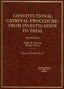 Constitutional Criminal Procedure From Investigation to Trial
