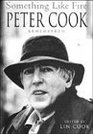 Something Like Fire Peter Cook Remembered