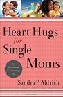 Heart Hugs for Single Moms 52 Devotions to Encourage You