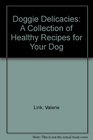 Doggie Delicacies A Collection of Healthy Recipes for Your Dog