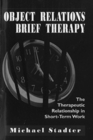 Object Relations Brief Therapy The Therapeutic Relationship in ShortTerm Work