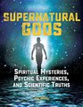Supernatural Gods Spiritual Mysteries Psychic Experiences and Scientific Truths
