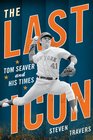 The Last Icon Tom Seaver and His Times