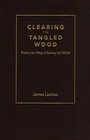 Clearing the Tangled Wood Poetry As a Way of Seeing the World