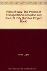 Rites of Way The Politics of Transportation in Boston and the US City