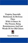 Virginia Especially Richmond In ByGone Days With A Glance At The Present Being Reminiscences And Last Words Of An Old Citizen