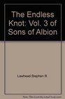 The Endless Knot: Vol. 3 of Sons of Albion