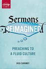 Sermons Reimagined Preaching to a Fluid Culture
