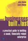 Small Businesses Built to Last A Practical Guide to Building a Sound Financially Robust Enterprise