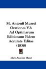 M Antonii Mureti Orationes V2 Ad Optimarum Editionum Fidem Accurate Editae