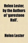 Helen Lester by the Authors of 'garestone Hall'