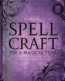 Spellcraft for a Magical Year Rituals and Enchantments for Prosperity Power and Fortune