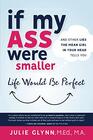 If My Ass Were Smaller Life Would be Perfect: And Other Lies The Mean Girl in Your Head Tells You
