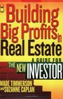 Building Big Profits in Real Estate  A Guide for The New Investor