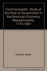 Commonwealth A Study of the Role of Government in the American Economy Massachusetts 17741861