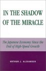 In the Shadow of the Miracle The Japanese Economy Since the End of HighSpeed Growth  The Japanese Economy Since the End of HighSpeed Growth