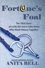 Fortune's Foal The TRUE Story of a City Girl and a Little Horse Who Made History Together