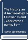 The History and Archaeology of Kiawah Island Charleston County South Carolina/1993