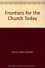 Frontiers for the Church Today