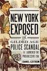 New York Exposed The Gilded Age Police Scandal that Launched the Progressive Era