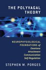 The Polyvagal Theory Neurophysiological Foundations of Emotions Attachment Communication and Selfregulation