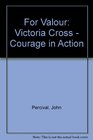 For Valour Victoria Cross  Courage in Action