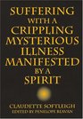 Suffering with a Crippling Mysterious Illness Manifested by a Spirit