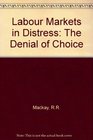 Labour Markets in Distress The Denial of Choice