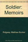 Soldier The Memoirs of Matthew B Ridgway As Told to Harold H Martin