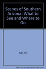 Scenes of Southern Arizona What to See and Where to Go