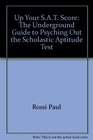 Up your SAT score The underground guide to psyching out the scholastic aptitude test