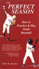 The Perfect Season How to Practice and Play Youth Baseball