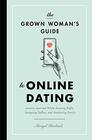 The Grown Woman's Guide to Online Dating Lessons Learned While Swiping Right Snapping Selfies and Analyzing Emojis