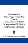 Authority And Archaeology Sacred And Profane Essays On The Relation Of Monuments To Biblical And Classical Literature