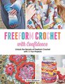 Freeform Crochet with Confidence Unlock the Secrets of Freeform Crochet with 30 Fun Projects
