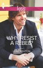 Why Resist a Rebel? (Harlequin Kiss)