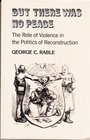 But There Was No Peace Role of Violence in the Politics of Reconstruction