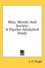 Man Morals And Society A PsychoAnalytical Study