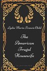 The American Frugal Housewife By Lydia Maria Francis Child  Illustrated