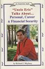 "Uncle Eric" Talks About Personal, Career and Financial Security (An "Uncle Eric" Book)