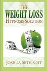The Weight Loss Hypnosis Solution Discover How To Lose Weight Without Diets Or Willpower