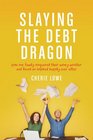 Slaying the Debt Dragon How One Family Conquered Their Money Monster and Found an Inspired Happily Ever After